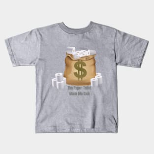 The Paper Toilet Made Me Rich Kids T-Shirt